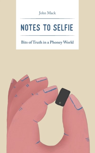 Cover for John Mack · Notes to Selfie: Bits of Truth in a Phoney World (Paperback Bog) (2022)
