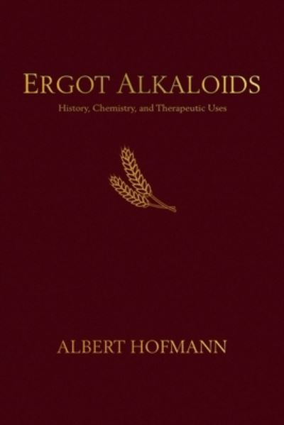 Ergot Alkaloids: Their History, Chemistry, and Therapeutic Uses - Albert Hofmann - Books - Transform Press,U.S. - 9798987497708 - October 10, 2023