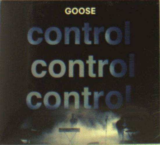 Control Control Control - Goose - Music - UNIVERSAL - 0602537173709 - October 11, 2012