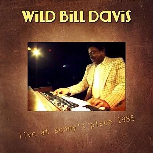 Cover for Wild Bill Davis · Live at Sonny's Place 1985 (CD) (2014)