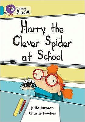 Harry the Clever Spider at School: Band 07/Turquoise - Collins Big Cat - Julia Jarman - Kirjat - HarperCollins Publishers - 9780007186709 - lauantai 1. syyskuuta 2007