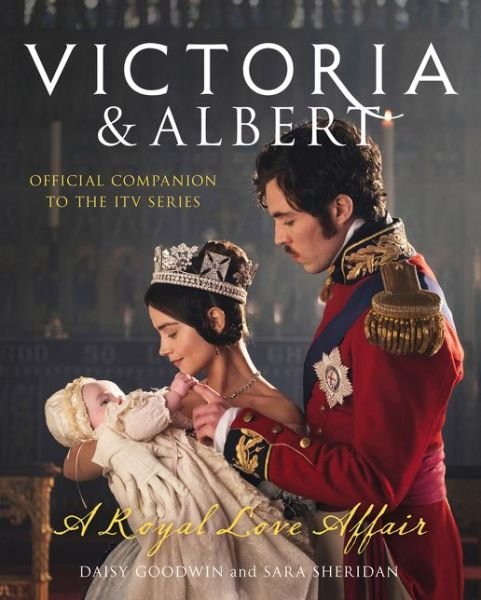 Victoria and Albert - A Royal Love Affair: Official Companion to the ITV Series - Daisy Goodwin - Bøker - HarperCollins Publishers - 9780008259709 - 21. september 2017