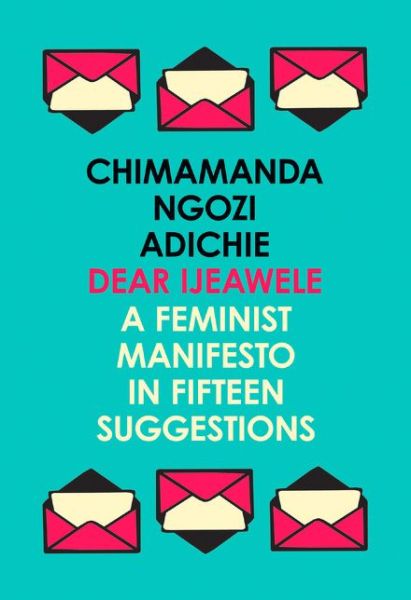 Cover for Chimamanda Ngozi Adichie · Dear Ijeawele, or a Feminist Manifesto in Fifteen Suggestions (Paperback Bog) (2018)