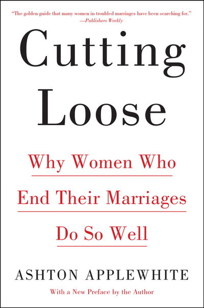 Cover for Ashton Applewhite · Cutting Loose: Why Women Who End Their Marriages Do So Well (Paperback Book) (2019)