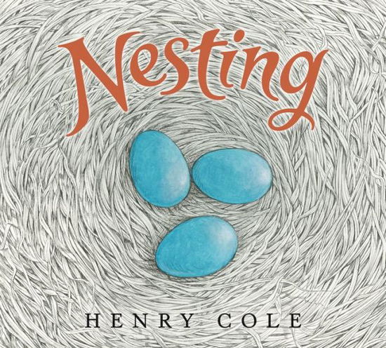 Nesting - Henry Cole - Books - HarperCollins Publishers Inc - 9780063021709 - December 9, 2021