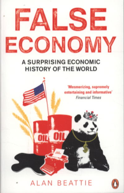 Cover for Alan Beattie · False Economy: A Surprising Economic History of the World (Paperback Book) (2010)