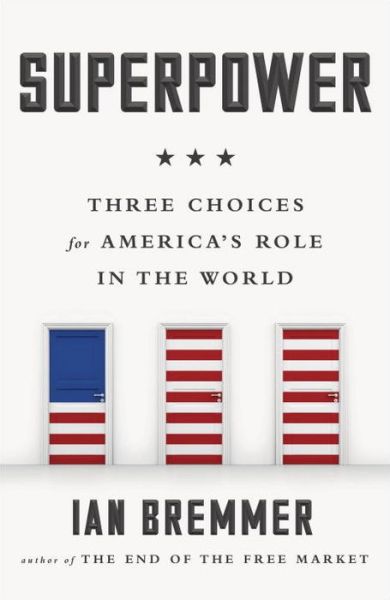 Superpower Three Choices for America's Role in the World - Ian Bremmer - Books - Portfolio - 9780143109709 - September 6, 2016