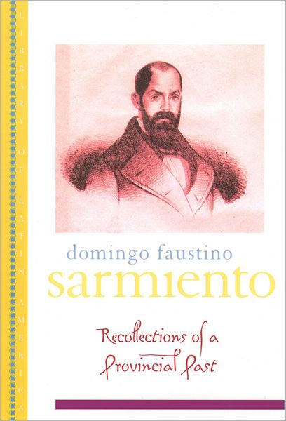 Recollection of a Provincial Past - Library of Latin America - Domingo Faustino Sarmiento - Bøger - Oxford University Press Inc - 9780195113709 - 14. april 2005