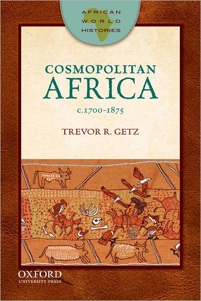 Cover for Getz, Professor Trevor (, San Francisco State University) · Cosmopolitan Africa, 1700-1875 - African World Histories (Paperback Book) (2012)