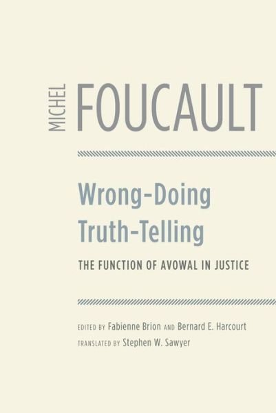 Wrong-Doing, Truth-Telling: The Function of Avowal in Justice - Emersion: Emergent Village resources for communities of faith - Michel Foucault - Books - The University of Chicago Press - 9780226257709 - June 4, 2014