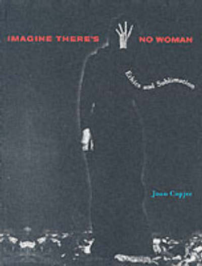 Imagine There's No Woman: Ethics and Sublimation - MIT Press - Joan Copjec - Books - MIT Press Ltd - 9780262532709 - September 17, 2004