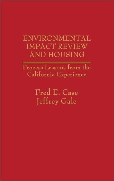 Environmental Impact Review and Housing: Process Lessons from the California Experience - Jeffery Gale - Books - Bloomsbury Publishing Plc - 9780275907709 - November 15, 1982