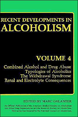 Recent Developments in Alcoholism: Combined Alcohol and Drug Abuse Typologies of Alcoholics The Withdrawal Syndrome Renal and Electrolyte Consequences - Recent Developments in Alcoholism - Marc Galanter - Books - Springer Science+Business Media - 9780306421709 - March 31, 1986