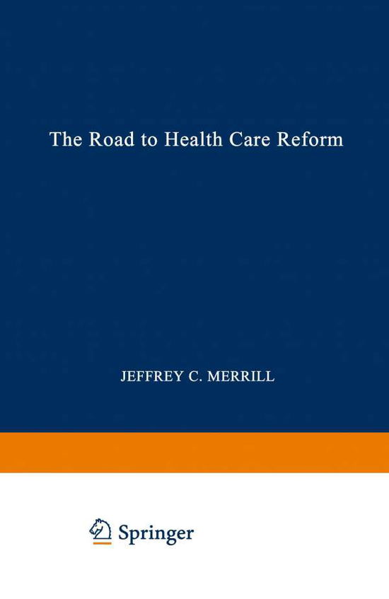 Cover for Jeffrey C. Merrill · The Road to Health Care Reform: Designing a System That Works (Paperback Book) [Softcover reprint of the original 1st ed. 1994 edition] (1994)