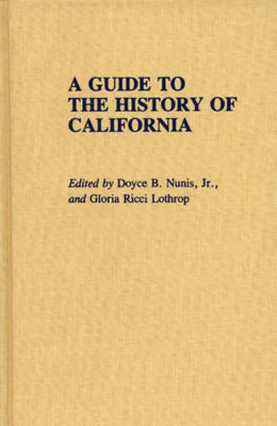 Cover for Gloria Lothrop · A Guide to the History of California - Reference Guides to State History and Research (Hardcover Book) (1989)