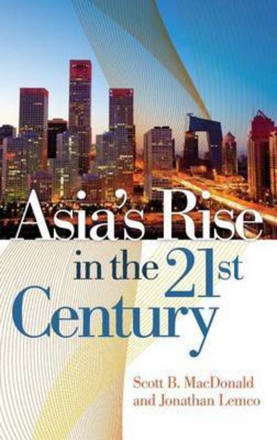 Cover for Scott B. MacDonald · Asia's Rise in the 21st Century (Inbunden Bok) (2011)