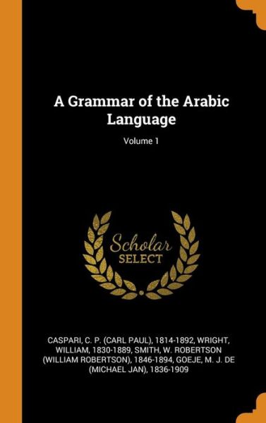 Cover for William Wright · A Grammar of the Arabic Language; Volume 1 (Hardcover Book) (2018)