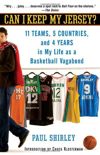 Can I Keep My Jersey?: 11 Teams, 5 Countries, and 4 Years in My Life As a Basketball Vagabond - Paul Shirley - Books - Villard - 9780345495709 - March 25, 2008