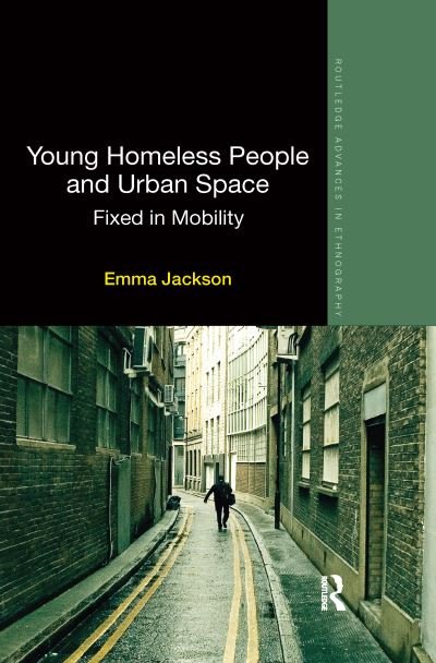 Cover for Emma Jackson · Young Homeless People and Urban Space: Fixed in Mobility - Routledge Advances in Ethnography (Paperback Book) (2020)