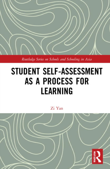 Cover for Yan, Zi (The Education University of Hong Kong, HK) · Student Self-Assessment as a Process for Learning - Routledge Series on Schools and Schooling in Asia (Hardcover Book) (2022)