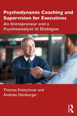 Cover for Thomas Kretschmar · Psychodynamic Coaching and Supervision for Executives: An Entrepreneur and a Psychoanalyst in Dialogue (Paperback Book) (2021)