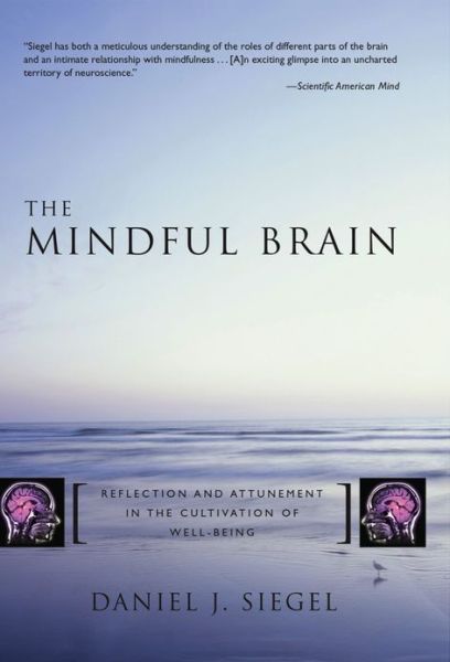 The Mindful Brain: Reflection and Attunement in the Cultivation of Well-Being - Norton Series on Interpersonal Neurobiology - Siegel, Daniel J., M.D. (Mindsight Institute) - Books - WW Norton & Co - 9780393704709 - May 8, 2007