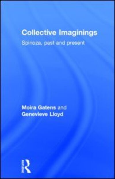 Cover for Moira Gatens · Collective Imaginings: Spinoza, Past and Present (Hardcover Book) (1999)