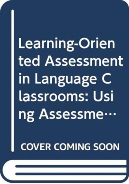 Cover for James E. Purpura · Learning-Oriented Assessment in Language Classrooms: Using Assessment to Gauge and Promote Language Learning - New Perspectives on Language Assessment Series (Hardcover Book) (2023)