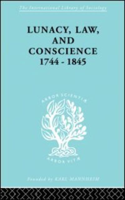 Cover for Kathleen Jones · Lunacy, Law and Conscience, 1744-1845: The Social History of the Care of the Insane - International Library of Sociology (Pocketbok) (2013)