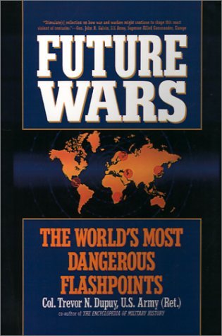 Cover for Col Trevor N. Dupuy · Future Wars: the World's Most Dangerous Flashpoints (Hardcover Book) [First edition] (1993)