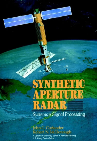 Cover for Curlander, John C. (California Institute of Technology, Jet Propulsion Laboratory, Pasadena) · Synthetic Aperture Radar: Systems and Signal Processing - Wiley Series in Remote Sensing and Image Processing (Innbunden bok) (1992)