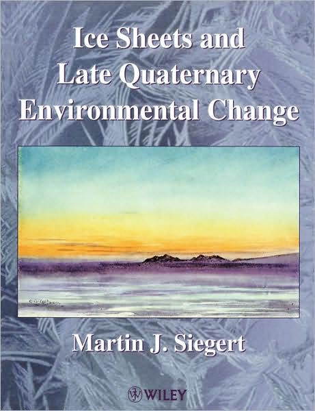 Cover for Siegert, Martin J. (Bristol Glaciology Centre, School of Geographical Sciences, University of Bristol) · Ice Sheets and Late Quaternary Environmental Change (Paperback Book) (2001)