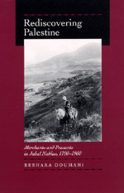 Cover for Beshara Doumani · Rediscovering Palestine: Merchants and Peasants in Jabal Nablus, 1700–1900 (Pocketbok) (1995)