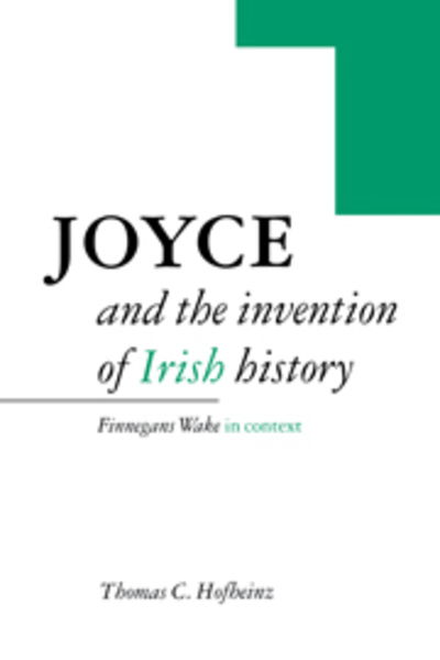 Cover for Hofheinz, Thomas C. (University of Texas, Austin) · Joyce and the Invention of Irish History: Finnegans Wake in Context (Paperback Book) (2010)