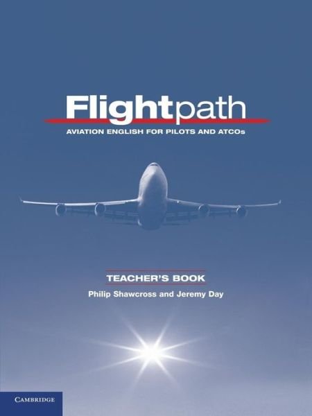 Flightpath Teacher's Book: Aviation English for Pilots and ATCOs - Flightpath: Aviation English for Pilots and ATCOs - Philip Shawcross - Libros - Cambridge University Press - 9780521178709 - 25 de agosto de 2011