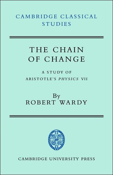 The Chain of Change: A Study of Aristotle's Physics VII - Cambridge Classical Studies - Robert Wardy - Bücher - Cambridge University Press - 9780521714709 - 13. August 2007