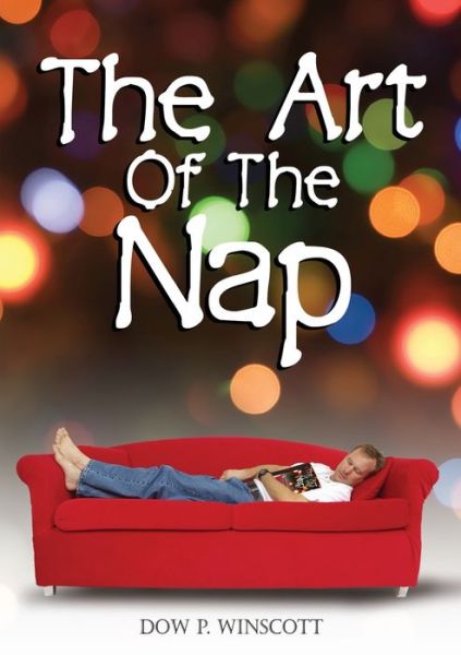 Art of the Nap - Dow P. Winscott - Livros - Lulu Press, Inc. - 9780557074709 - 15 de março de 2009