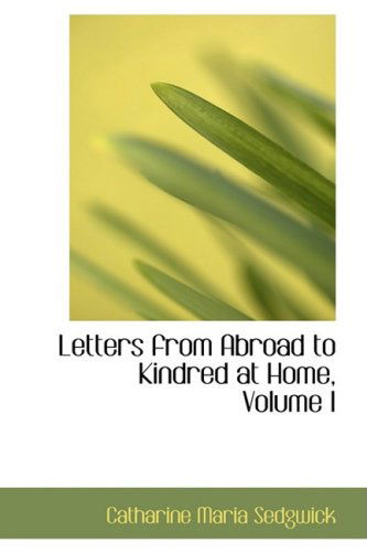 Cover for Catharine Maria Sedgwick · Letters from Abroad to Kindred at Home, Volume I (Hardcover Book) (2008)