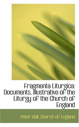 Cover for Peter Hall · Fragmenta Liturgica: Documents, Illustrative of the Liturgy of the Church of England (Paperback Book) (2008)