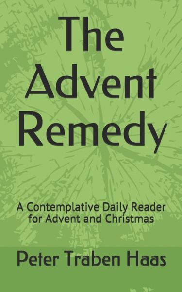 Cover for Peter Traben Haas · The Advent Remedy : A Contemplative Daily Reader for Advent and Christmas (Pocketbok) (2019)