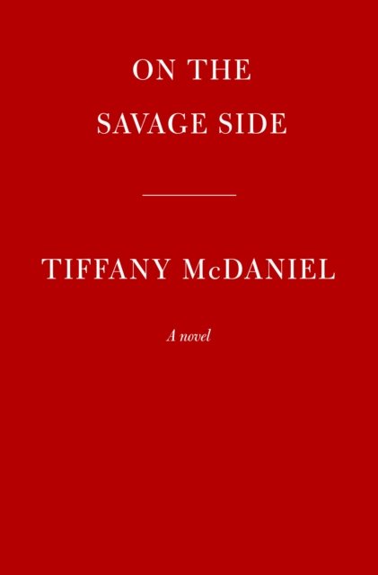 Cover for Tiffany McDaniel · On the Savage Side: A novel (Gebundenes Buch) (2023)