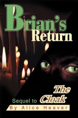 Brian's Return: Sequel to the Cloak - Alice Heaver - Books - iUniverse, Inc. - 9780595300709 - October 22, 2003