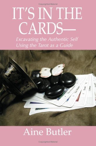 Cover for Aine Butler · It's in the Cards--: Excavating the Authentic Self Using the Tarot As a Guide (Paperback Book) (2005)