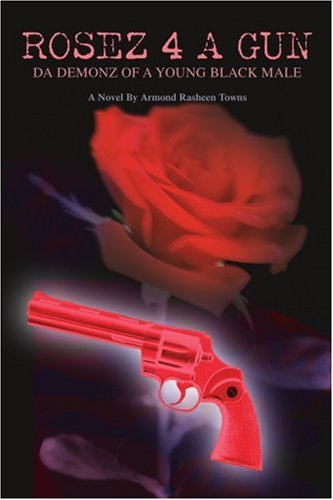 Rosez 4 a Gun: Da Demonz of a Young Black Male - Armond Towns - Libros - iUniverse, Inc. - 9780595438709 - 3 de abril de 2007