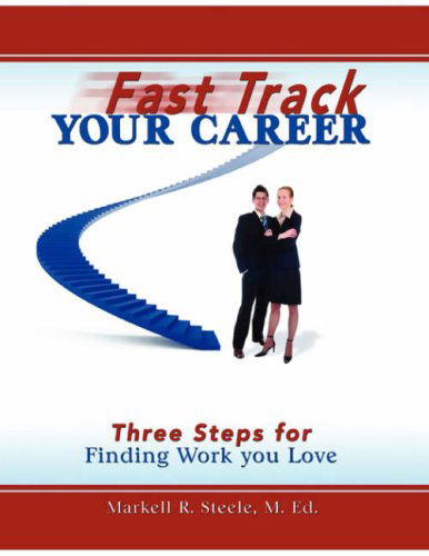 Cover for Markell Steele · Fast Track Your Career: Three Steps for Finding Work You Love (Paperback Book) (2007)