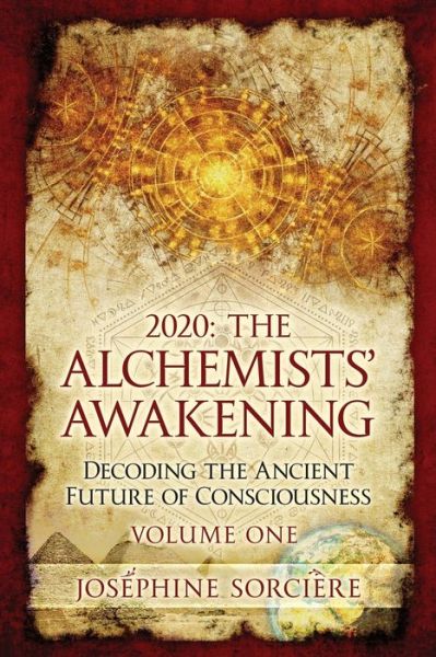 Cover for Josephine Sorciere · 2020: The Alchemists' Awakening Volume One: Decoding The Ancient Future of Consciousness (Paperback Book) (2021)