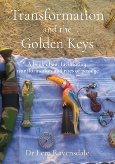 Cover for Lem Ravensdale · Transformation and the Golden Keys: A book about facilitating transformation and rites of passage (Paperback Bog) (2020)