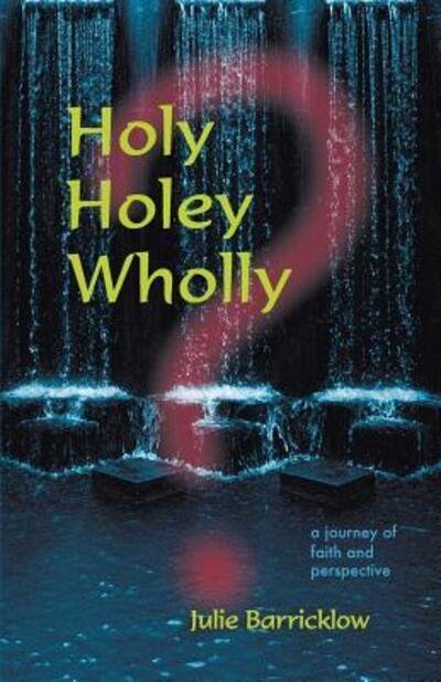Cover for Julie Barricklow · Holy, Holey, Wholly? a Journey of Faith and Perspective (Pocketbok) (2015)