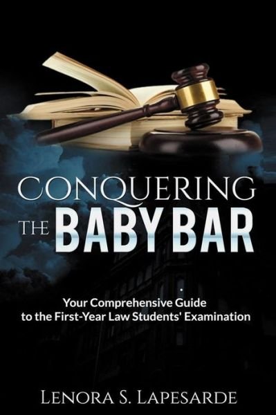 Cover for Lenora S. Lapesarde · Conquering the Baby Bar : Your Comprehesnsive Guide to the First-Year Law Students Exam (Paperback Bog) (2016)