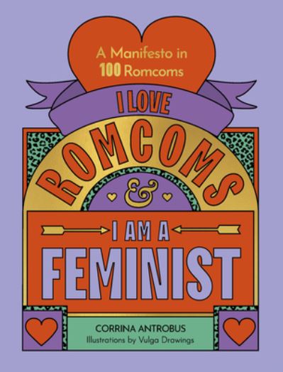 Cover for Corrina Antrobus · I Love Romcoms and I am a Feminist: A manifesto in 100 romcoms (Hardcover Book) (2024)